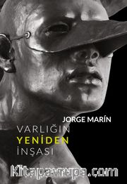 Varlığın Yeniden İnşası <br /> Ya Da Jorge Marin’in Heykelleri