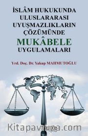 İslam Hukukunda Uluslararası Uyuşmazlıkların Çözümünde Mukabele Uygulamaları
