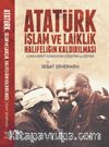 Atatürk İslam ve Laiklik Halifeliğin Kaldırılması & Cumhuriyet Dönemi Din Öğretimi ve Eğitimi