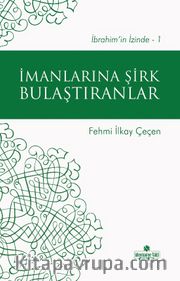 İmanlarına Şirk Bulaştıranlar / İbrahim’in İzinde 1