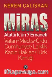 Miras: Atatürk’ün 7 Emaneti <br /> Vatan - Meclis - Ordu - Cumhuriyet - Laiklik - Kadın Hakları - Türk Kimliği