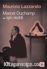 Marcel Duchamp ve İşin Reddi