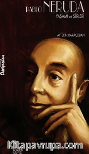Pablo Neruda Yaşamı ve Şiirleri