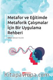 Metafor ve Eğitimde Metaforik Çalışmalar İçin Bir Uygulama Rehberi