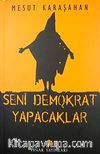 Seni Demokrat Yapacaklar