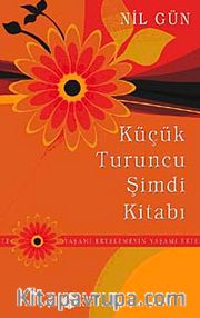 Küçük Turuncu Şimdi Kitabı <br /> Yaşamı Ertelemeyin
