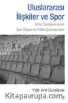Uluslararası İlişkiler ve Spor & Tarihe Damgasını Vuran Spor Olayları ve Politik Çözümlemeleri