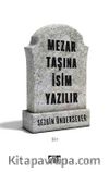Mezar Taşına İsim Yazılır