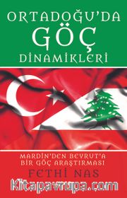Ortadoğu'da Göç Dinamikleri <br /> Mardin'den Beyrut'a Bir Göç Araştırması