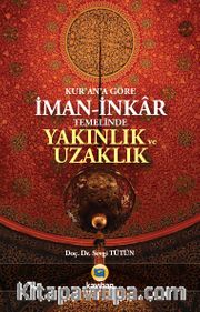 Kur’an’a Göre  İman-İnkar Temelinde Yakınlık ve Uzaklık