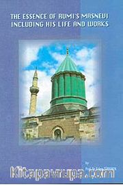 The Essence Of Rumi's Masnevi <br /> Including His Life And Works (Küçük Boy)