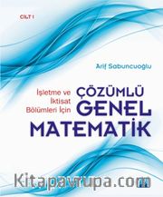 İşletme ve İktisat Bölümleri İçin Çözümlü Genel Matematik Cilt 1