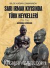 Bilge Kağan Zamanında Sarı Irmak Kıyısında Türk Heykelleri (721-724)