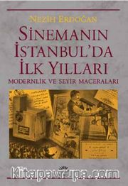 Sinemanın İstanbul'da İlk Yılları <br /> Modernlik ve Seyir Maceraları