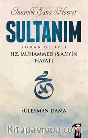 İnsanlık Sana Hasret Sultanım <br /> Hz.Muhammed (s.a.v.)in Hayatı