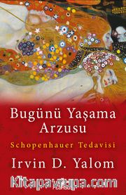 Bugünü Yaşama Arzusu <br /> Schopenhauer Tedavisi