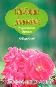 Gül Kokulu Annelerimiz <br /> Peygamberimizin Hanımları