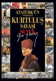 Kurtuluş Savaşı - Nutuk / Atatürk'ün Anlatımıyla