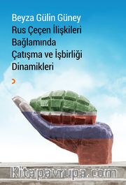 Rus Çeçen İlişkileri Bağlamında Çatışma ve İşbirliği Dinamikleri