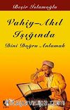 Vahiy & Akıl Işığında Dini Doğru Anlamak