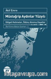Müstağrip Aydınlar Yüzyılı <br /> Gölgeli Kelimeler, Ödünç Alınmış Hayaller 
