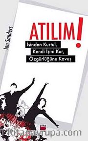 Atılım! <br /> İşinden Kurtul, Kendi İşini Kur, Özgürlüğüne Kavuş