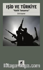 Işid ve Türkiye <br /> Katili Tanıyoruz