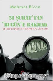 28 Şubattan Bugüne Bakmak <br /> 28 Şubat Bin Değil 10 Yıl Sürseydi Fetö Olur Muydu?