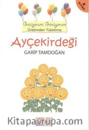 Ayçekirdeği / Geziyorum, Görüyorum Üretimden Tüketime