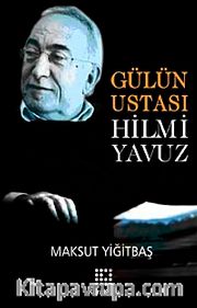 Gülün Ustası Hilmi Yavuz