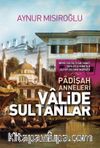 Valide Sultanlar (Padişah Anneleri)