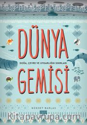 Dünya Gemisi <br /> Doğa, Çevre ve Uygarlığın Sınırları