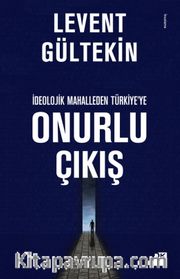 İdeolojik Mahalleden Türkiye’ye Onurlu Çıkış