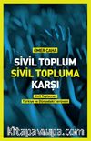 Sivil Toplum Sivil Topluma Karşı & Sivil Toplumun Türkiye'deki ve Dünyadaki Serüveni
