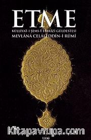 Etme <br /> Külliyat-ı Şems-i Tebrizi Güldestesi