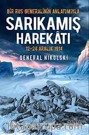 Bir Rus Generalinin Anlatımıyla Sarıkamış Harekatı / 12-24 Aralık 1914