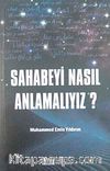 Sahabeyi Nasıl Anlamalıyız?