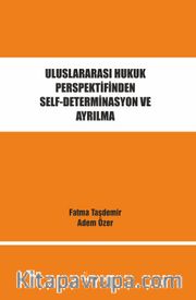 Uluslararası Hukuk Perspektifinden Self-Determinasyon ve Ayrılma