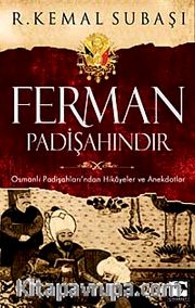 Ferman Padişahındır <br /> Osmanlı Padişahları'ndan Hikayeler ve Anekdotlar