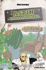 Asrın Kahramanları <br /> Çanakkale Destanından Kahramanlık Hikayeleri