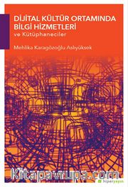Dijital Kültür Ortamında Bilgi Hizmetleri ve Kütüphaneciler