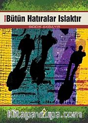 Bütün Hatıralar Islaktır