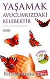 Yaşamak Avucumuzdaki Kelebektir & Yaşamı Güzelleştiren Öyküler