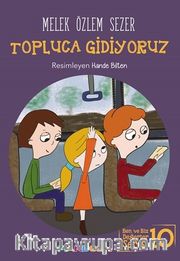 Topluca Gidiyoruz / Ben ve Biz Değerler Serisi -10