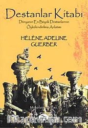 Destanlar Kitabı <br /> Dünyanın en Büyük Destanlarının Öykülendirilmiş Anlatımı