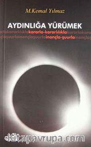 Aydınlığa Yürümek <br /> Kararla-Kararlılıla-İnançla-Şuurla