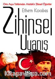 Zihinsel Uyanış <br /> Orta Asya Türklerinden Atatürk'e Zihinsel Öğretiler