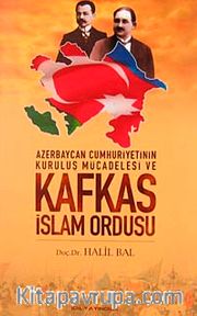 Azerbaycan Cumhuriyetinin Kuruluş Mücadelesi ve Kafkas İslam Ordusu