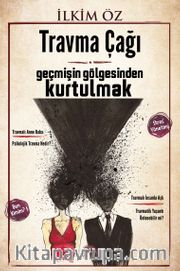 Travma Çağı <br /> Geçmişin Gölgesinden Kurtulmak