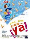 Uno, Dos, Tres... ya! 1 Libro del alumno (Ders Kitabı +Audio descargable) 7-10 yaş İspanyolca Temel Seviye